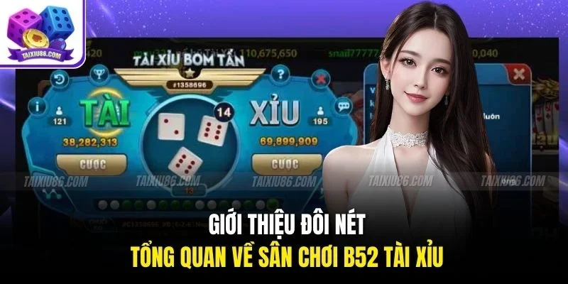 Giới thiệu đôi nét tổng quan về sân chơi b52 tài xỉu